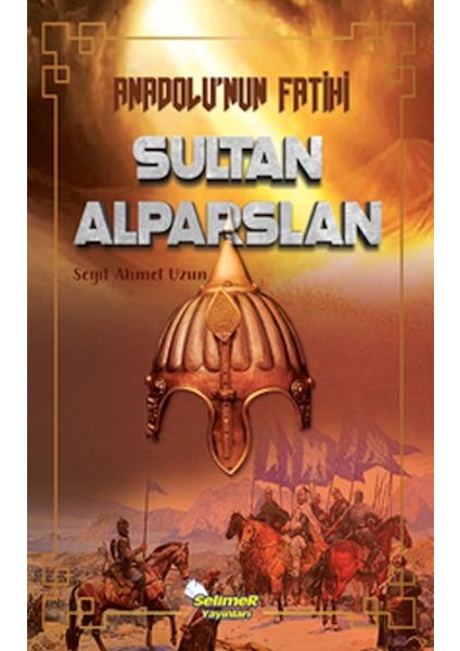 Anadolu’nun Fatihi Sultan Alparslan