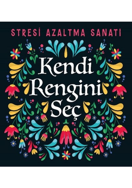 Kendi Rengini Seç - Stresi Azaltma Sanatı