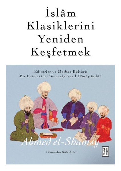 Islâm Klasiklerini Yeniden Keşfetmek