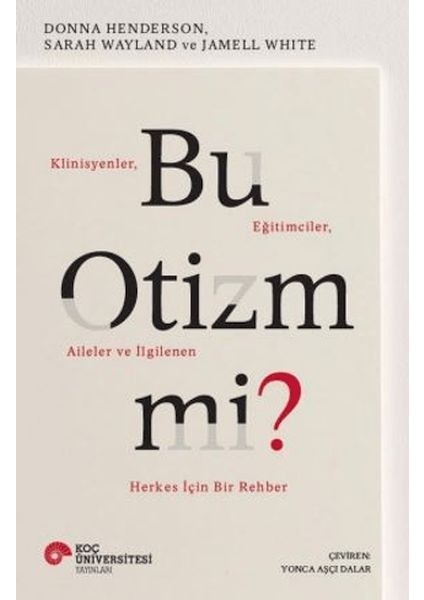 Bu Otizm Mi? Klinisyenler, Eğitimciler, Aileler ve Ilgilenen Herkes Için Bir Rehber