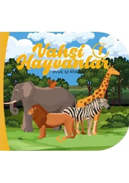 Vahşi Hayvanlar 1 - Avuç Içi Kitaplarım Dizisi