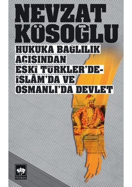 Hukuka Bağlılık Açısından Eski Türklerde-Islamda ve Osmanlıda Devlet