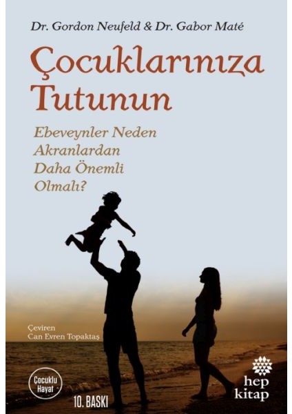 Çocuklarınıza Tutunun - Ebeveynler Neden Akranlardan Daha Önemli Olmalı?