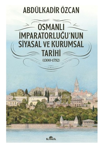 Osmanlı Imparatorluğu'nun Siyasal ve Kurumsal Tarihi (1300-1792)