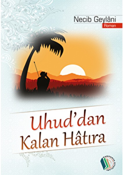 Uhud'dan Kalan Hatıra - Necib Geylâni