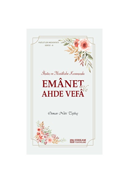 Faziletler Medeniyeti Serisi - 8 / Emanet ve Ahde Vefa - Osman Nuri Topbaş