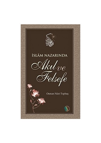 Islam Nazarında Akıl ve Felsefe - Osman Nuri Topbaş