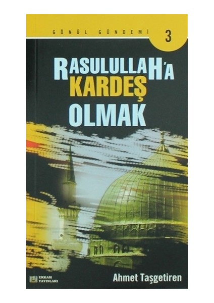 Rasulullah'a Kardeş Olmak - Ahmet Taşgetiren