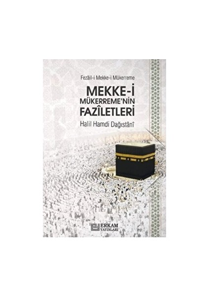 Fezâil-i Mekke-i Mükerreme (Mekke-i Mükerreme'nin Fazîletleri) - Halil Hamdi Dağıstânî