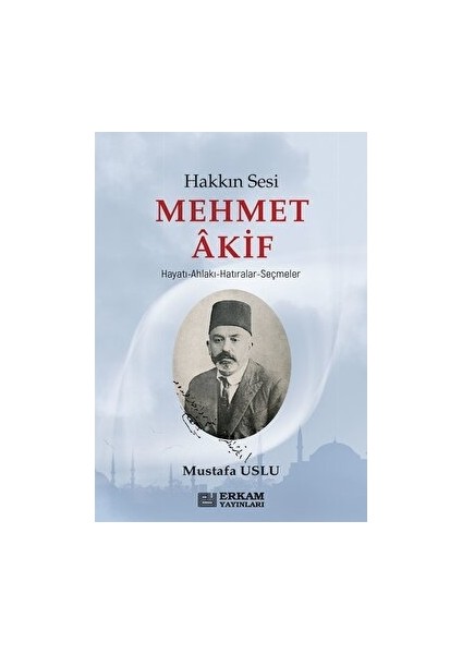 Hakkın Sesi Mehmet Akif - Mustafa Uslu