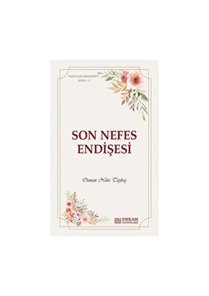 Faziletler Medeniyeti Serisi - 3 / Son Nefes Endişesi