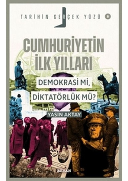 Tarihin Gerçek Yüzü - 8 Cumhuriyetin Ilk Yılları; Demokrasi Mi, Diktatörlük Mü?