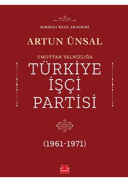 Umuttan Yalnızlığa Türkiye Işçi Partisi 1961 - 1971
