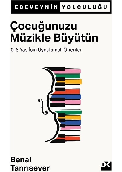 Çocuğunuzu Müzikle Büyütün - 0-6 Yaş Için Uygulamalı Öneriler - Benal Tanrısever