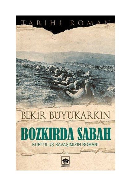 Bozkırda Sabah - Kurtuluş Savaşımızın Romanı