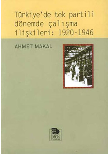 Türkiye’de Tek Partili Dönemde Çalışma Ilişkileri: 1920 - 1946