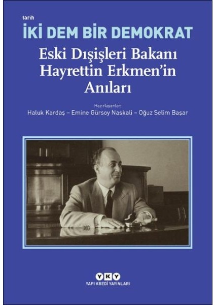 Iki Dem Bir Demokrat – Eski Dışişleri Bakanı Hayrettin Erkmen’in Anıları