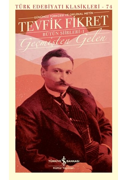 Geçmişten Gelen - Bütün Şiirleri 1 (Günümüz Türkçesiyle) - Türk Edebiyatı Klasikleri (Ciltli)