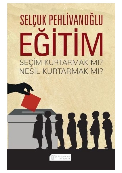 Eğitim : Seçim Kurtarmak Mı? Nesil Kurtarmak Mı?