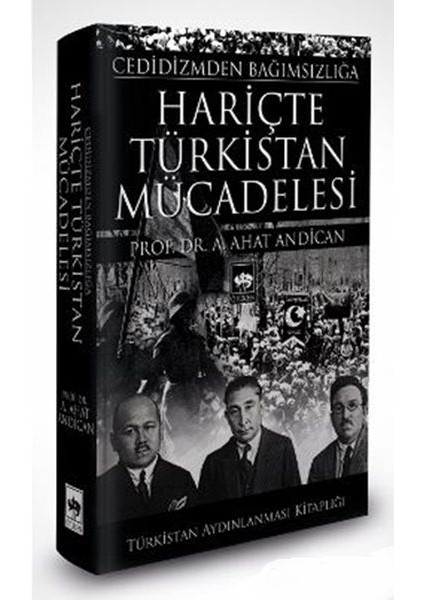 Cedidizmden Bağımsızlığa Hariçte Türkistan Mücadelesi