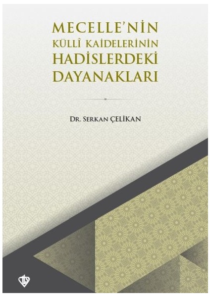 Mecellenin Kulli Kaidelerinin Hadislerdeki Dayanakları