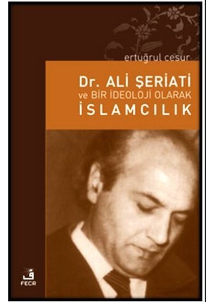 Dr. Ali Şeriati ve Bir Ideoloji Olarak Islamcılık