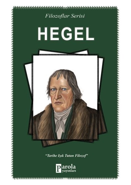 Hegel - Filozoflar Serisi - Tarihe Işık Tutan Filozof