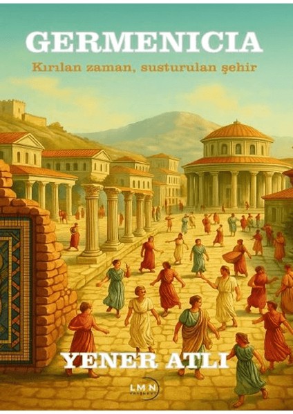 Germenicia - Kırılan Zaman, Susturulan Şehir