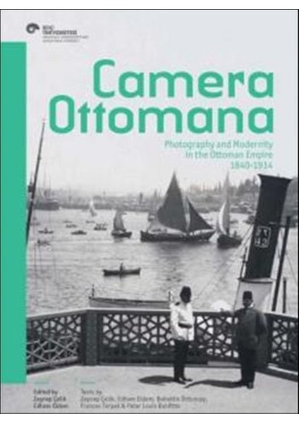 Camera Ottomana Photographt And Modernity In The Ottoman Empire 1840-1914