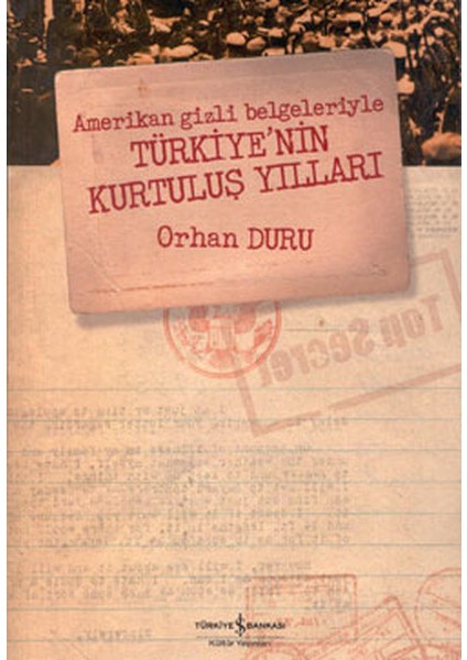 Amerikan Gizli Belgeleriyle Türkiye’nin Kurtuluş Yılları