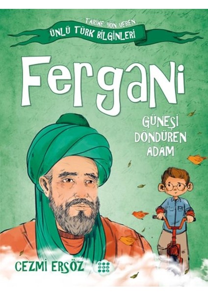 Tarihe Yön Veren Ünlü Türk Bilginleri - Fergani - Güneşi Döndüren Adam