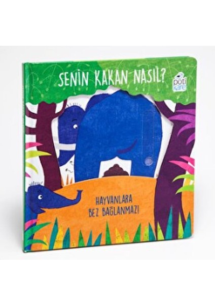 Senin Kakan Nasıl? - Hayvanlara Bez Bağlanmaz! (Hareketli Kitaplar)