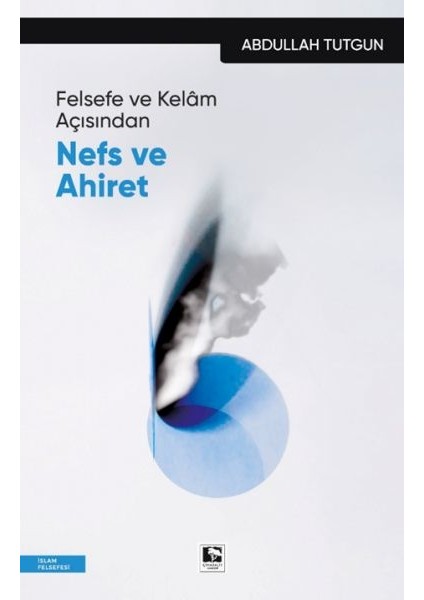 Felsefe ve Kelâm Açısından Nefs ve Ahiret