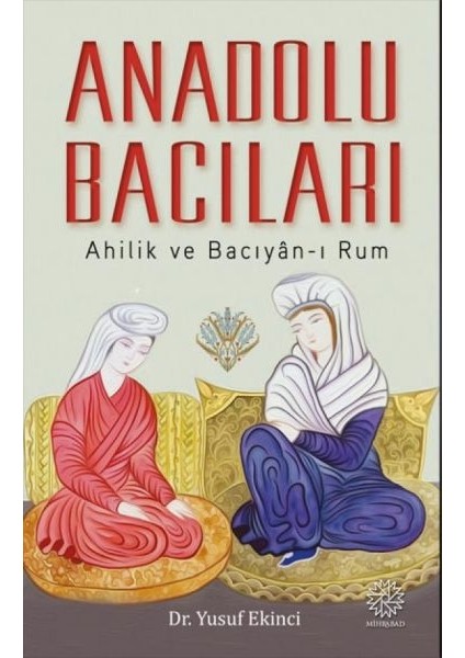 Anadolu Bacıları: Ahilik ve Bacıyan-I Rum