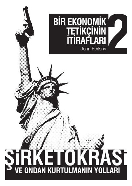 Bir Ekonomik Tetikçinin Itirafları 2 Şirketokrasi ve Ondan Kurtulmanın Yolları