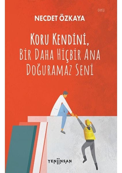 Koru Kendini, Bir Daha Hiçbir Ana Doğuramaz Seni