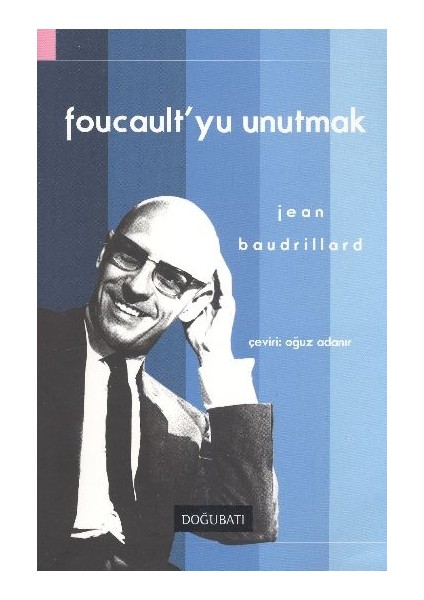 Foucault'yu Unutmak
