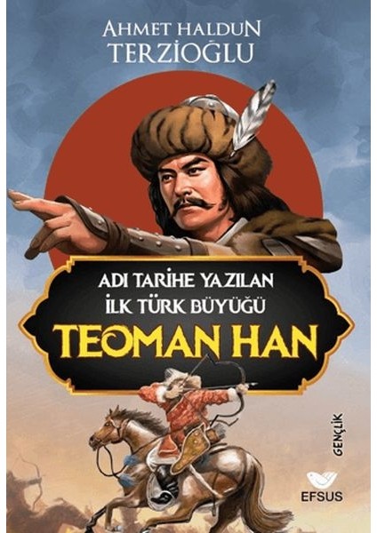 Adı Tarihe Yazılan Ilk Türk Büyüğü Teoman Han