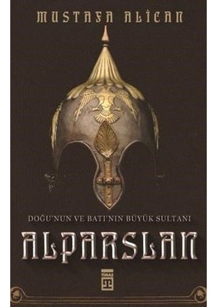 Doğu'nun ve Batı'nın Büyük Sultanı: Alparslan