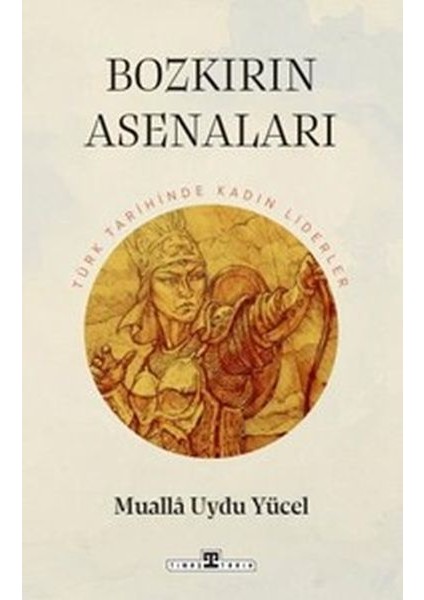Bozkırın Asenaları: Türk Tarihinin Kadın Liderleri