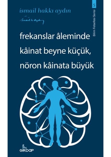 Frekanslar Aleminde Kâinat Beyne Küçük, Nöron Kâinata Büyük