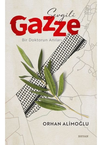 Sevgili Gazze - Bir Doktorun Anıları