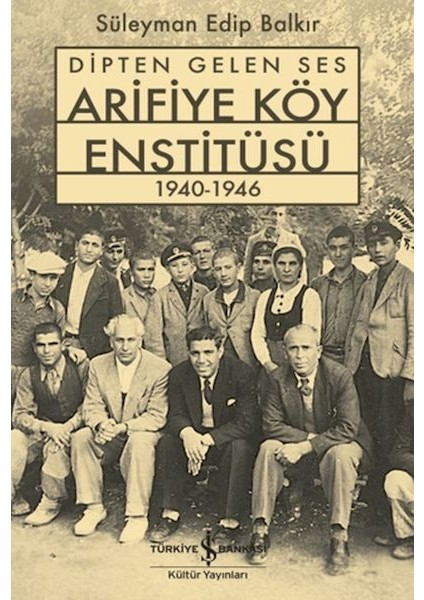 Dipten Gelen Ses Arifiye Köy Enstitüsü 1940-1946