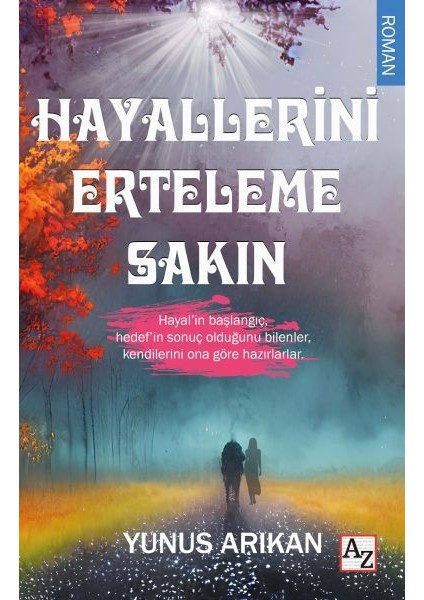 Hayallerini Erteleme Sakın