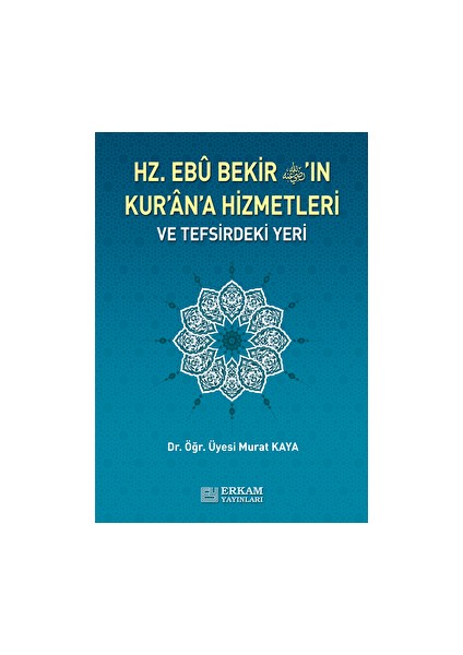 Hz. Ebu Bekir'in Kur'an'a Hizmetleri ve Tefsirdeki Yeri - Murat Kaya