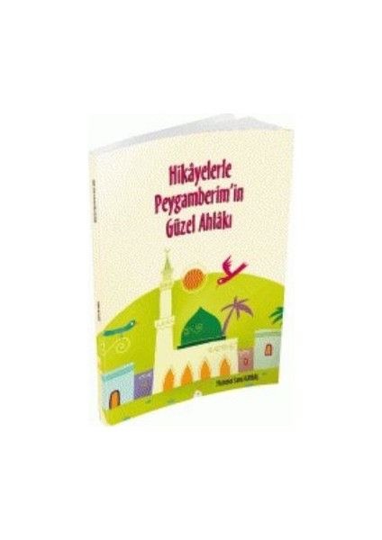 Hikayelerle Peygamberimin Güzel Ahlakı