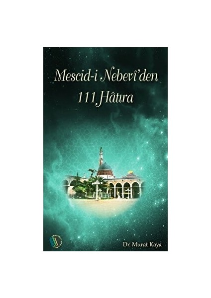 Mescid-I Nebevi'den 111 Hatıra - Murat Kaya
