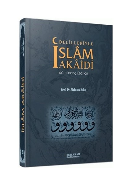 Delilleriyle İslam Akaidi: İslam İnanç Esasları - Mehmet Bulut