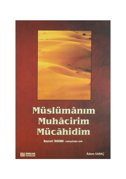 Müslümanım, Muhacirim, Mücahidim Hz. İkrime (r.a)