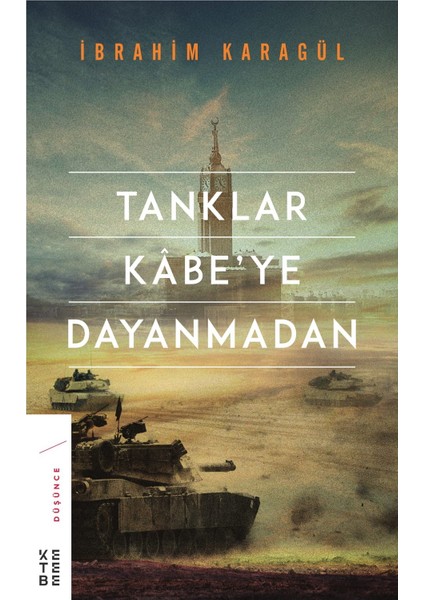 Tanklar Kabe’ye Dayanmadan (Ciltli) - İbrahim Karagül